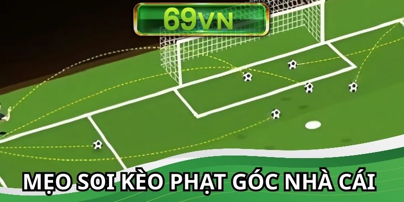 Bí quyết đọc kèo phạt góc chuẩn cao thủ