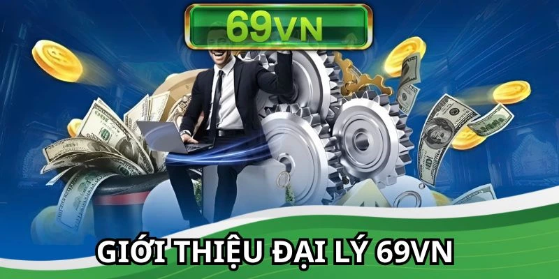 Chương trình đại lý 69VN tại nhà cái