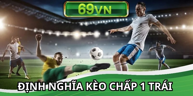 Khái niệm về kèo chấp 1 quả cho người chơi tại trang web 69VN