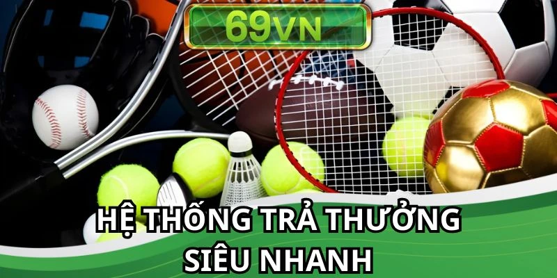 Hệ thống trả thưởng siêu nhanh đến người thắng cược