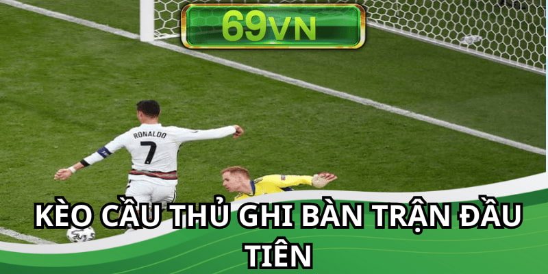 Đặt cược cho cầu thủ ghi bàn đầu tiên