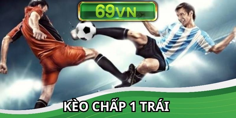 Kèo chấp 1 trái