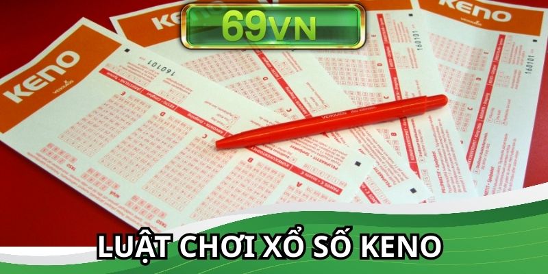 Luật chơi xs keno tại nhà cái uy tín