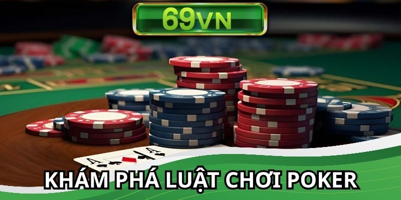 Nắm vững luật poker chỉ trong vài phút