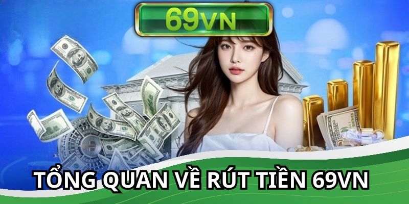 Rút tiền 69VN là thao tác cực dễ thực hiện