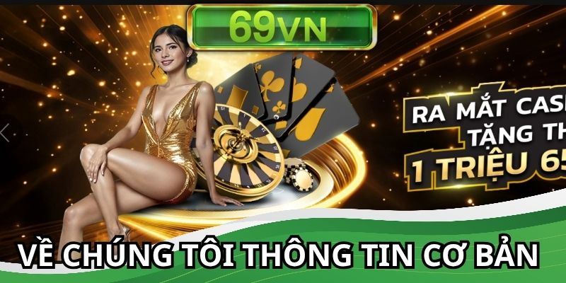Chia sẻ về chúng tôi 69VN qua thông tin cơ bản