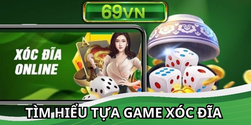 Tìm hiểu cơ bản về tựa game xóc đĩa là gì?